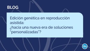 Edición genética en reproducción asistida